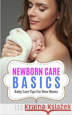 Newborn Care Basics: Baby Care Tips For New Moms Lisa Marshall 9781690437024 Newcommunicationline