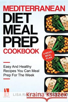 Mediterranean Diet Meal Prep Cookbook: Easy And Healthy Recipes You Can Meal Prep For The Week Lisa Rainolds 9781690437208 Good Food