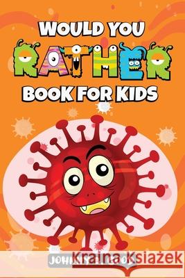 Would You Rather Book For Kids: A Hilarious and Interactive Question Game Book For Kids Johnny B Good 9781690437222 Creafe Publishing