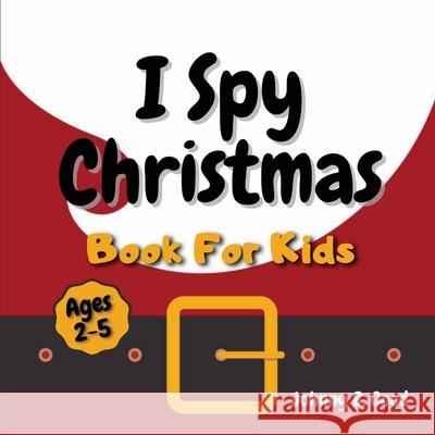 I Spy Christmas Book For Kids: A Fun Guessing Game and Coloring Activity Book For Little Kids (Ages 2-5) Johnny B. Good 9781690437246 Newcommunicationline