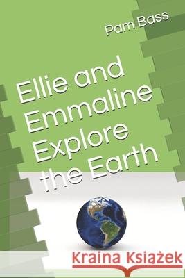 Ellie and Emmaline Explore the Earth Pam Bass 9781690601432 Independently Published