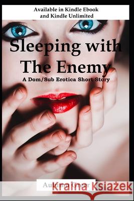 Sleeping with the Enemy: A Dom/Sub Bisexual Erotica Short Story Autumn Greer 9781690605393 Independently Published