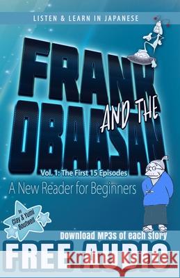 Frank and the Obaasan, a Japanese Reader for Beginners: The First 15 Episodes Yumi Boutwell John Clay Boutwell 9781690615231