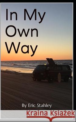 In My Own Way: Second Edition Matt Buonocore Eric Stahley 9781690633181 Independently Published