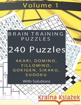 Brain Training Puzzles - Akari, Domino, Fillomino, Sudoku, Sikaku, Gokigen - Volume 1: 240 Puzzles with Solutions Kamala Laksh 9781690675600