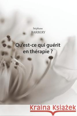 Qu'est-ce qui guérit en thérapie ? Barbery, Stephane 9781690710462 Independently Published