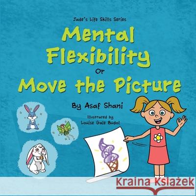 Life Skills Series - Mental Flexibility OR Move The Picture Louise Gal Asaf Shani 9781690711865