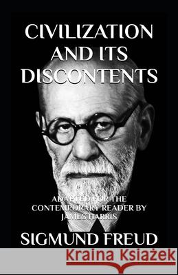 Civilization and Its Discontents: Adapted for the Contemporary Reader James Harris Sigmund Freud 9781690712589 Independently Published