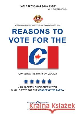 Reasons to vote for the CONSERVATIVE PARTY of Canada: An in-depth guide on why you should vote for the conservative party in Canada Andrew S. C. Heer 9781690716549