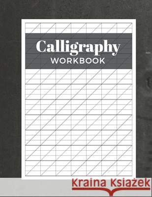 Calligraphy Workbook: Modern Calligraphy Practice Sheets - 120 Sheet Pad Calligrapher Press 9781690723639 Independently Published