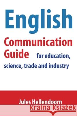 English Communication Guide for education, science, trade and industry Jules Hellendoorn 9781690725503