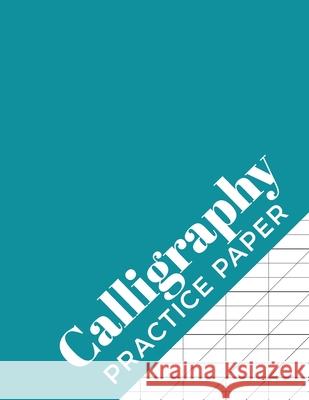 Calligraphy Practice Paper: Calligraphy Workbook for Hand Lettering - 120 Sheet Pad Calligrapher Press 9781690725824 Independently Published