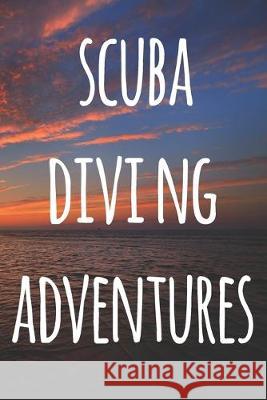 Scuba Diving Adventures: The perfect way to record your dives! Ideal gift for anyone you know who loves to suba dive! Cnyto Scub 9781690729280 