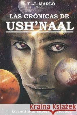 Las crónicas de Ush'Naal: La realidad supera a la ficción Marlo, T. J. 9781690733133 Independently Published