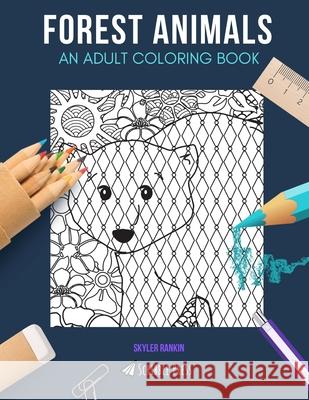 Forest Animals: AN ADULT COLORING BOOK: Bears, Foxes, Badgers, Hedgehogs & Insects - 5 Coloring Books In 1 Skyler Rankin 9781690743002 Independently Published