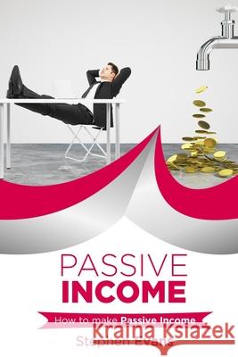 Passive Income: How to make Passive Income Stephen Evans 9781690745402 Independently Published