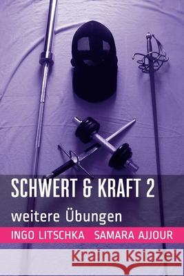 Schwert & Kraft 2: weitere ?bungen Samara Ajjour Ingo Litschka 9781690748830 Independently Published