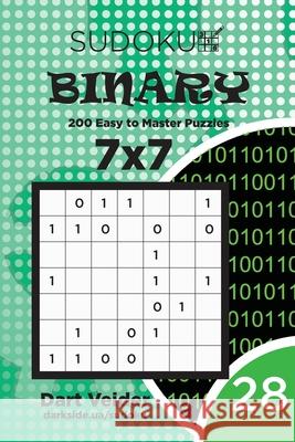 Sudoku Binary - 200 Easy to Master Puzzles 7x7 (Volume 28) Dart Veider 9781690758259 Independently Published