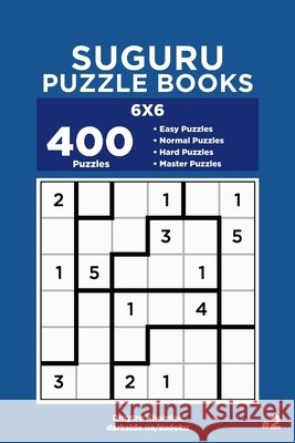 Suguru Puzzle Books - 400 Easy to Master Puzzles 6x6 (Volume 2) Dart Veider Dmytro Khomiak 9781690770961 Independently Published