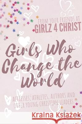 Girls Who Change the World Lily Garay Adelee Russell Jessica Lippe 9781690771746 Independently Published