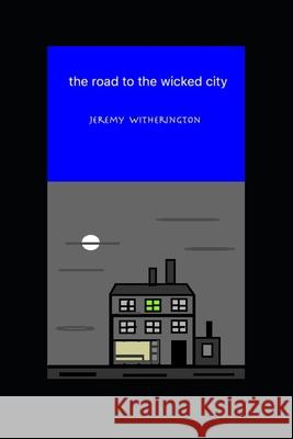 The road to the wicked city Jeremy Witherington 9781690791799