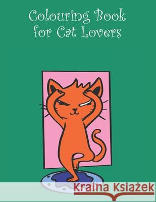 Colouring Book for Cat Lovers: 8.5 x 11 15 Images Ramped Up Colourin 9781690794233 Independently Published