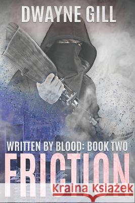 Friction: Written By Blood: Book Two Dwayne Gill 9781690794356 Independently Published