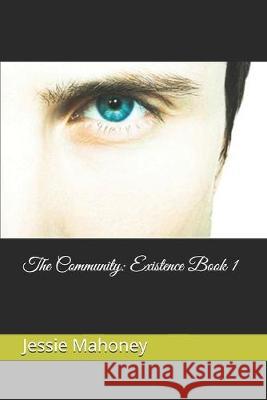 The Community: Existence Book 1 Jessie Mahoney 9781690796909 Independently Published