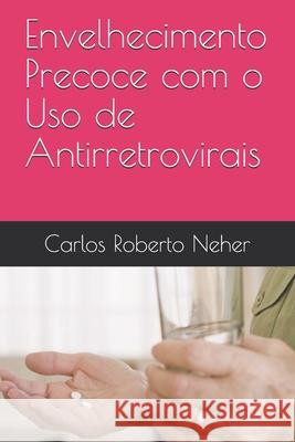 Envelhecimento Precoce com o Uso de Antirretrovirais Carlos Roberto Neher 9781690798149