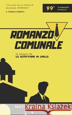 Romanzo Comunale: Le indagini de 'Lo scrittore in giallo' Matteo Bortolotti 9781690809159 Independently Published