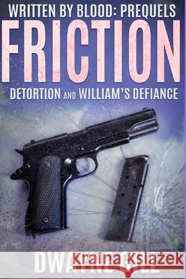 Written By Blood: Friction Prequels: Detortion & William's Defiance Dwayne Gill 9781690814788 Independently Published