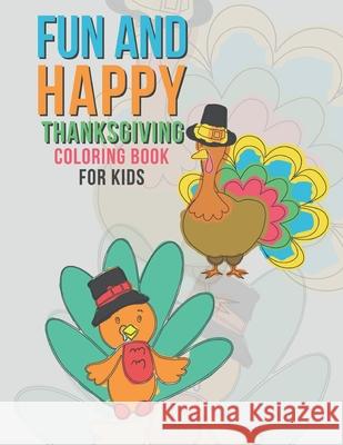 Fun And Happy Thanksgiving Coloring Book For Kids: Large Holiday Autumn Coloring Book For Young Children Boys And Girls 35 Fun & Happy Unique Designs Giggles and Kicks 9781690821786 Independently Published