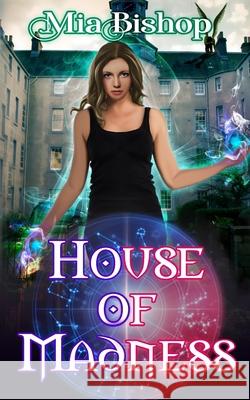 House of Madness Mia Bishop 9781690842811 Independently Published