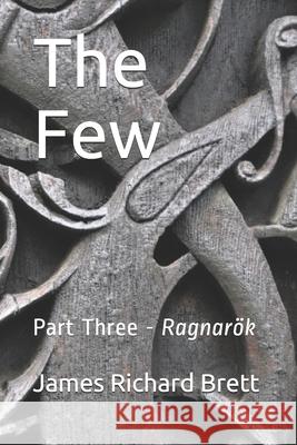 The Few: Three -- Ragnarök Brett, James Richard 9781690846611 Independently Published