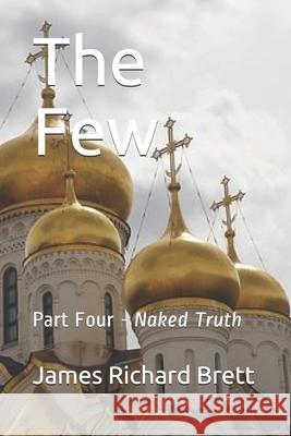 The Few: Four -- Naked Truth James Richard Brett 9781690852636 Independently Published