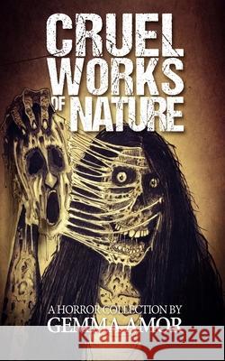 Cruel Works of Nature: 11 Illustrated Horror Novellas Gemma Amor 9781690854159