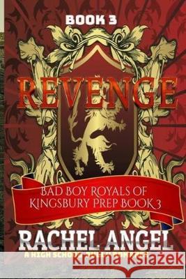 Revenge: A High School Bully Romance (Bad Boy Royals of Kingsbury Prep Book 3) Night Rose Rachel Angel 9781690854173