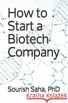 How to Start a Biotech Company Samantha Holve Anandhi Narasimha Anales Debhaumi 9781690855804