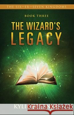 The Wizard's Legacy Kylie Betzner 9781690864394 Independently Published