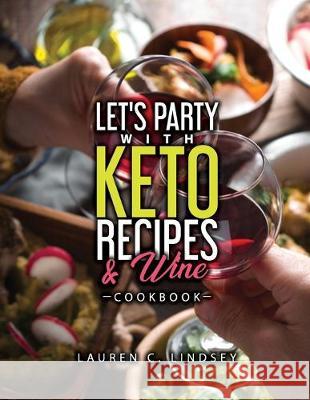 Let's Party with KETO Recipes & Wine Cookbook Lauren C. Lindsey 9781690867395 Independently Published