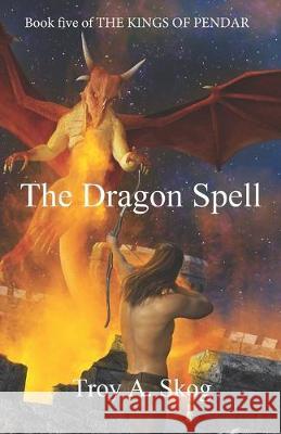 The Dragon Spell Troy A. Skog 9781690874485