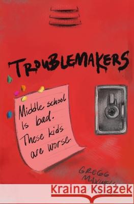 Troublemakers Gregg Maxwell Parker 9781690881711 Independently Published