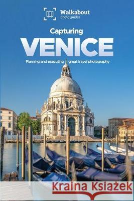 Capturing Venice James Dugan Walkabout Photo Guides 9781690883326 Independently Published