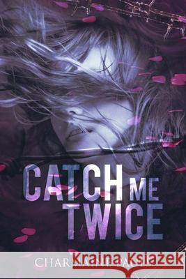Catch Me Twice: A stand-alone second chance romance Charmaine Pauls 9781690927884