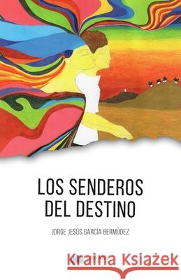 Los Senderos del Destino Jorge Jesus Garci 9781690938880