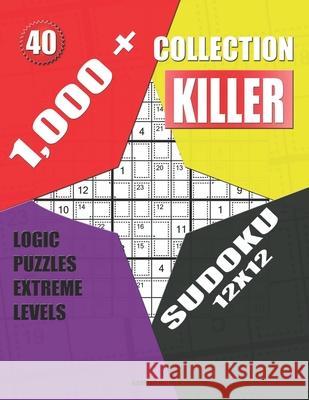 1,000 + Collection sudoku killer 12x12: Logic puzzles extreme levels Basford Holmes 9781690943891