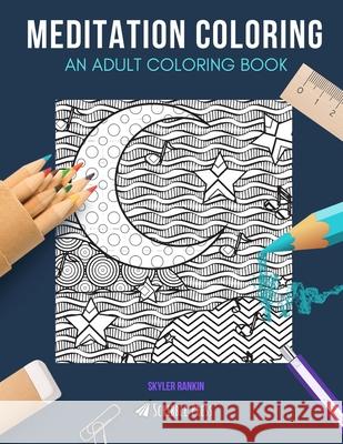 Meditation Coloring: AN ADULT COLORING BOOK: Sleep Well & Crystals - 2 Coloring Books In 1 Skyler Rankin 9781690957201