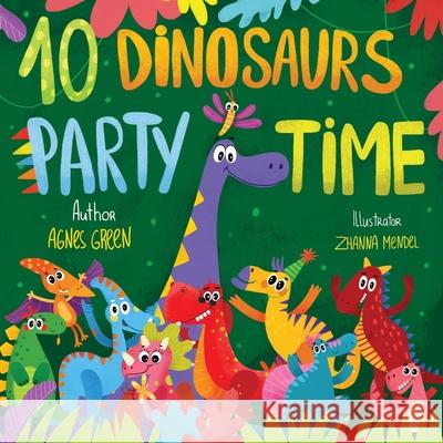 10 Dinosaurs Party Time: Funny Dino Story Book for Toddlers, Ages 3-5. Preschool, Kindergarten Agnes Green, Zhanna Mendel 9781690971702 Independently Published