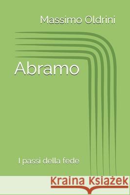 Abramo: I passi della fede Massimo Paolo Oldrin 9781690984825 Independently Published