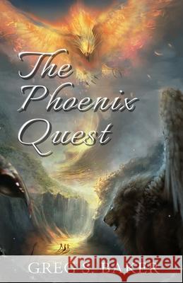 The Phoenix Quest: An Isle of the Phoenix Novel Greg S. Baker 9781690989912